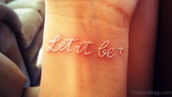 Let It Be White Tattoo On Wrist 
